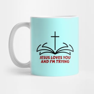 Jesus Loves You And I'm Trying | Funny Christian Mug